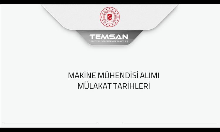 MAKİNE MÜHENDİSİ ALIMI MÜLAKAT TARİHLERİ